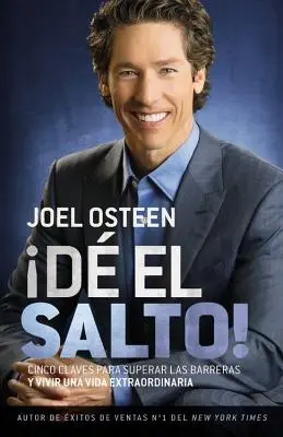 D El Salto!: Cinco Claves Para Superar Las Barreras Y Vivir Una Vida Extraordinaria: Salto: Cinco Claves Para Superar Las Barreras Y Vivir Una Vida Extraordinaria - D El Salto!: Cinco Claves Para Superar Las Barreras Y Vivir Una Vida Extraordinaria