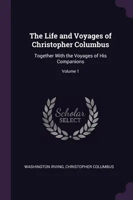 Život a cesty Kryštofa Kolumba: Život a dílo Kryštofa Kolumba a cesty jeho společníků; 1. díl - The Life and Voyages of Christopher Columbus: Together With the Voyages of His Companions; Volume 1