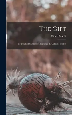 Dar; formy a funkce směny v archaických společnostech - The Gift; Forms and Functions of Exchange in Archaic Societies