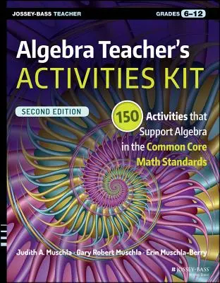 Algebra Teacher's Activities Kit: 150 aktivit na podporu algebry podle standardů Common Core Math Standards, Grades 6-12 - Algebra Teacher's Activities Kit: 150 Activities That Support Algebra in the Common Core Math Standards, Grades 6-12