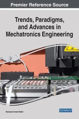 Trendy, paradigmata a pokroky v mechatronice - Trends, Paradigms, and Advances in Mechatronics Engineering