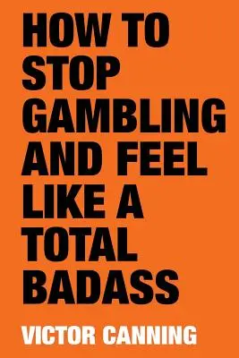 Jak přestat s hazardními hrami a cítit se jako naprostý drsňák - How to Stop Gambling and Feel Like a Total Badass