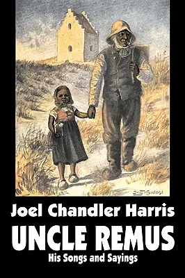 Strýček Remus: Joel Chandler Harris: Jeho písně a výroky, beletrie, klasika - Uncle Remus: His Songs and Sayings by Joel Chandler Harris, Fiction, Classics
