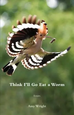 Myslím, že půjdu sníst červa - Think I'll Go Eat a Worm