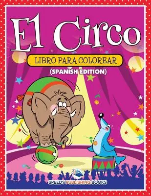 El Circo Libro Para Colorear (španělské vydání) - El Circo Libro Para Colorear (Spanish Edition)