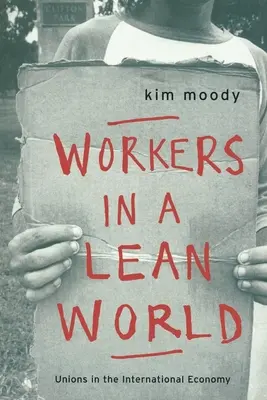 Dělníci ve štíhlém světě: Odbory v mezinárodní ekonomice - Workers in a lean World: Unions in the International Economy
