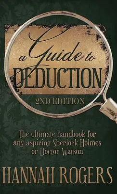 Průvodce dedukcí - dokonalá příručka pro každého začínajícího Sherlocka Holmese nebo doktora Watsona - A Guide to Deduction - The ultimate handbook for any aspiring Sherlock Holmes or Doctor Watson