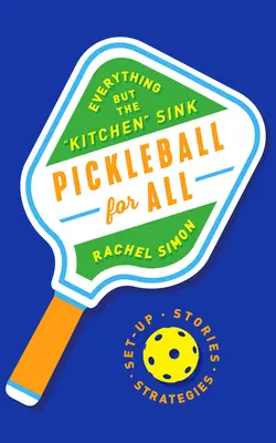 Pickleball pro všechny: Vše kromě kuchyňského dřezu - Pickleball for All: Everything But the Kitchen Sink
