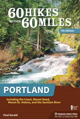 60 výletů na 60 mil: Portland: Helens a řeka Santiam. - 60 Hikes Within 60 Miles: Portland: Including the Coast, Mount Hood, Mount St. Helens, and the Santiam River