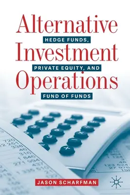 Alternativní investiční operace: a fondy fondů: Hedge Funds, Private Equity a Fund of Funds - Alternative Investment Operations: Hedge Funds, Private Equity, and Fund of Funds