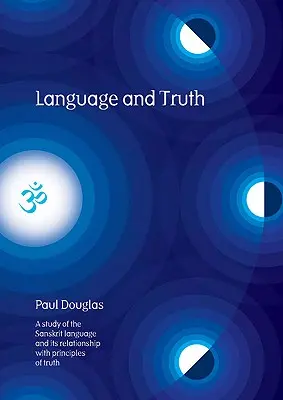 Jazyk a pravda: Studie o sanskrtském jazyce a jeho vztahu k principům pravdy - Language and Truth: A Study of the Sanskrit Language and Its Relationship with Principles of Truth