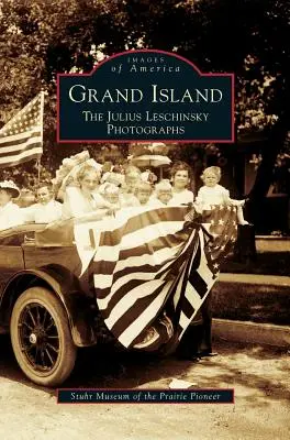 Grand Island: Fotografie Julia Leschinského - Grand Island: The Julius Leschinsky Photographs
