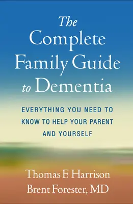 Kompletní průvodce pro rodiny s demencí: Vše, co potřebujete vědět, abyste pomohli svému rodiči i sobě. - The Complete Family Guide to Dementia: Everything You Need to Know to Help Your Parent and Yourself