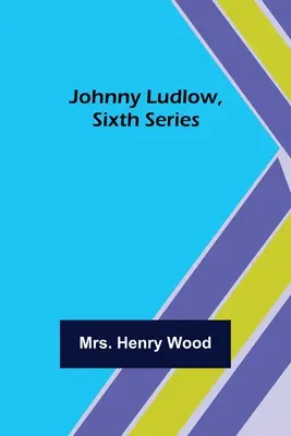Johnny Ludlow, šestá série - Johnny Ludlow, Sixth Series