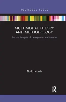 Multimodální teorie a metodologie: Pro analýzu (mezi)jednání a identity - Multimodal Theory and Methodology: For the Analysis of (Inter)action and Identity
