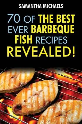 Recepty na grilování: 70 nejlepších receptů na grilování ryb...Odhaleno! - Barbecue Recipes: 70 of the Best Ever Barbecue Fish Recipes...Revealed!