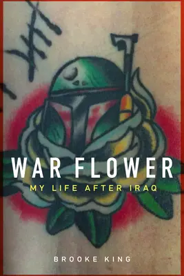 Válečný květ: Květina: Můj život po Iráku - War Flower: My Life After Iraq