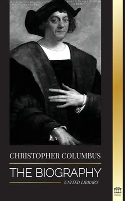 Kryštof Kolumbus: Kolumbus: Životopis objevitele Atlantského oceánu, jeho cesty do Ameriky a přínos k otroctví - Christopher Columbus: The Biography of the Atlantic Ocean Explorer, his Voyages to the Americas and Contribution to Slavery