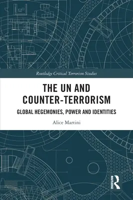 OSN a boj proti terorismu: Globální hegemonie, moc a identity - The UN and Counter-Terrorism: Global Hegemonies, Power and Identities