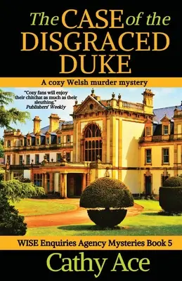 Případ zneuctěného vévody: Moudrá vyšetřovací agentura: tajemná velšská vražda - The Case of the Disgraced Duke: A Wise Enquiries Agency cozy Welsh murder mystery