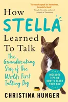 Jak se Stella naučila mluvit - Převratný příběh prvního mluvícího psa na světě - How Stella Learned to Talk - The Groundbreaking Story of the World's First Talking Dog