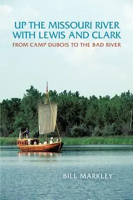 Po řece Missouri s Lewisem a Clarkem: Od tábora DuBois k řece Bad River - Up the Missouri River with Lewis and Clark: From Camp DuBois to the Bad River
