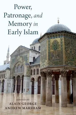 Moc, patronát a paměť v raném islámu: Perspektivy umajjovských elit - Power, Patronage, and Memory in Early Islam: Perspectives on Umayyad Elites