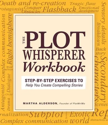 Pracovní sešit Zaříkávač zápletek: Cvičení krok za krokem, která vám pomohou vytvořit přesvědčivé příběhy - Plot Whisperer Workbook: Step-By-Step Exercises to Help You Create Compelling Stories