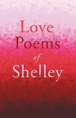Shelleyho milostné básně - Love Poems of Shelley