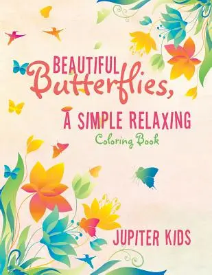 Krásní motýli, jednoduché relaxační omalovánky - Beautiful Butterflies, a Simple Relaxing Coloring Book