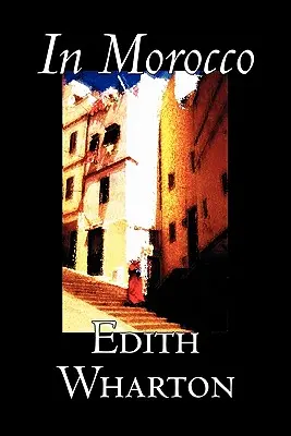 V Maroku by Edith Wharton, Historie, Cestování, Afrika, Eseje a cestopisy - In Morocco by Edith Wharton, History, Travel, Africa, Essays & Travelogues