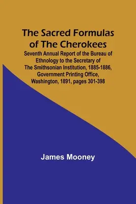Posvátné formule Čerokíjů; sedmá výroční zpráva Úřadu pro etnologii pro tajemníka Smithsonova institutu, 1885-1886, Gov - The Sacred Formulas of the Cherokees; Seventh Annual Report of the Bureau of Ethnology to the Secretary of the Smithsonian Institution, 1885-1886, Gov