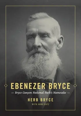 Ebenezer Bryce: Stejnojmenný národní park Bryce Canyon - Ebenezer Bryce: Bryce Canyon National Park's Namesake