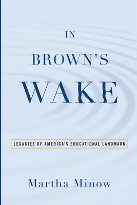 In Brown's Wake: Legacies of America's Educational Landmark (V Brownově stopě: Odkaz amerického vzdělávacího milníku) - In Brown's Wake: Legacies of America's Educational Landmark
