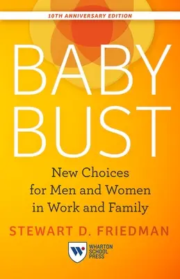 Baby Bust, 10. výroční vydání: Nové volby pro muže a ženy v práci a rodině. - Baby Bust, 10th Anniversary Edition: New Choices for Men and Women in Work and Family