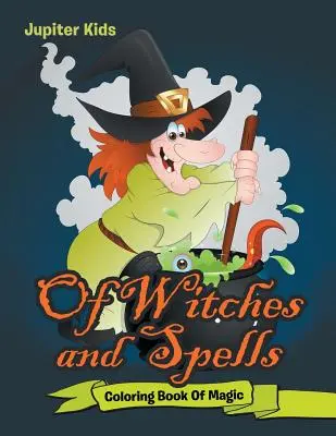 O čarodějnicích a kouzlech: Omalovánky kouzel a čarodějů: jednoduchá a jednoduchá kniha k vybarvení - Of Witches and Spells: Coloring Book Of Magic