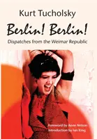 Berlín! Berlín! Berlín: Berlín: Depeše z Výmarské republiky - Berlin! Berlin!: Dispatches from the Weimar Republic