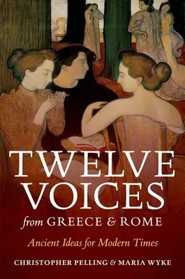 Dvanáct hlasů z Řecka a Říma: Dávné myšlenky pro moderní dobu - Twelve Voices from Greece and Rome: Ancient Ideas for Modern Times
