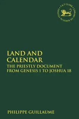 Země a kalendář: Kněžský dokument od Genesis 1 po Jozue 18 - Land and Calendar: The Priestly Document from Genesis 1 to Joshua 18
