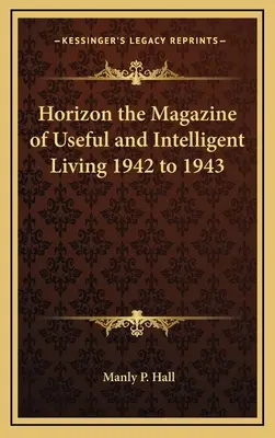 Horizont časopisu pro užitečný a inteligentní život 1942 až 1943 - Horizon the Magazine of Useful and Intelligent Living 1942 to 1943