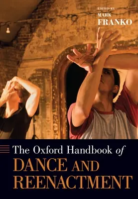 Oxford Handbook of Dance and Reenactment (Oxfordská příručka tance a rekonstrukce) - Oxford Handbook of Dance and Reenactment