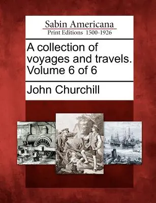 Sbírka cest a cestování. Svazek 6 z 6 - A collection of voyages and travels. Volume 6 of 6
