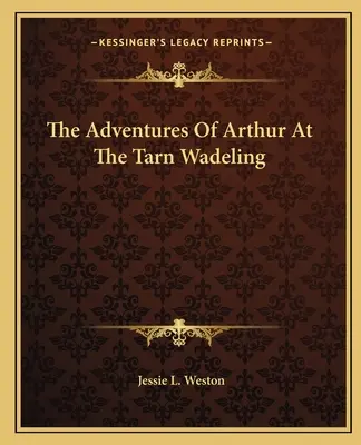 Artušova dobrodružství v Tarn Wadelingu - The Adventures Of Arthur At The Tarn Wadeling