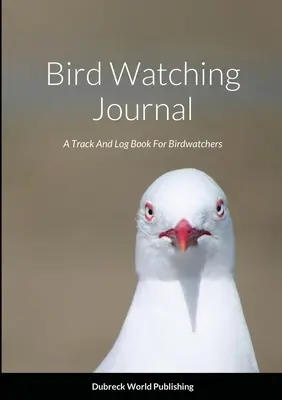 Deník pro pozorování ptáků: Záznamník pro pozorovatele ptáků a jejich sledování - Bird Watching Journal: A Track And Log Book For Birdwatchers