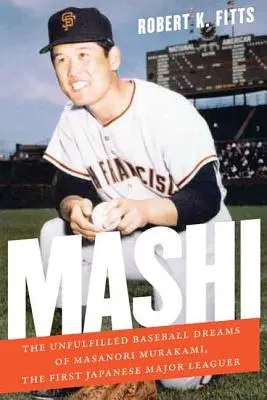 Maši: Nenaplněné baseballové sny Masanoriho Murakamiho, prvního japonského hráče první ligy - Mashi: The Unfulfilled Baseball Dreams of Masanori Murakami, the First Japanese Major Leaguer