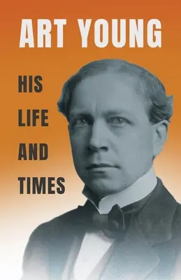 Art Young - jeho život a doba - Art Young - His Life and Times