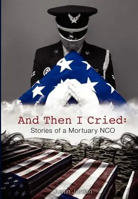 A pak jsem se rozplakala: A pak jsem se rozbrečel: Příběhy márničního poddůstojníka - And Then I Cried: Stories of a Mortuary Nco