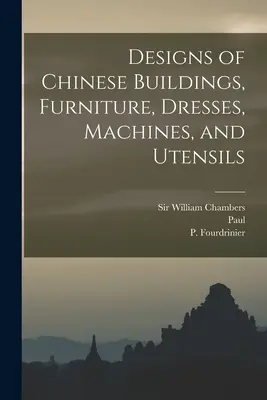 Návrhy čínských budov, nábytku, šatů, strojů a nádobí. - Designs of Chinese Buildings, Furniture, Dresses, Machines, and Utensils