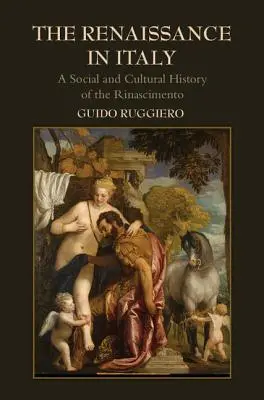 Renesance v Itálii: Sociální a kulturní dějiny Rinascimenta v Itálii. - The Renaissance in Italy: A Social and Cultural History of the Rinascimento