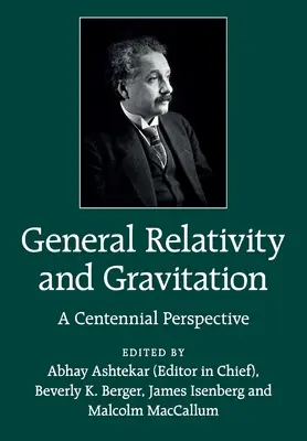 Obecná relativita a gravitace: Z pohledu stoletého výročí - General Relativity and Gravitation: A Centennial Perspective
